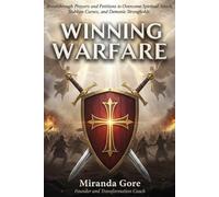 Winning Warfare: 100+ Breakthrough Prayers and Petitions to Overcome Spiritual Attack, Stubborn Curses, and Demonic Strongholds