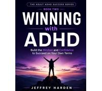 Winning with ADHD: Build the Mindset and Confidence to Succeed on Your Own Terms (The Adult ADHD Success Series)