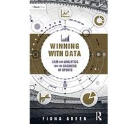 Winning With Data: CRM and Analytics for the Business of Sports
