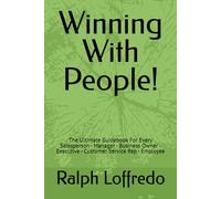 Winning With People!: The Ultimate Guidebook For Every Salesperson - Manager - Business Owner - Executive - Customer Service Rep - Employee