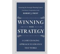 Winning With Strategy: A Game Changing Approach to Strategy that Works