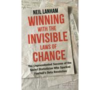 Winning with the Invisible Laws of Chance : The Unprecedented Success of the Secret Statistician Who Sparked Football's Data Revolution