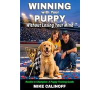 WINNING with Your PUPPY -- Without Losing Your Mind: Rookie to Champion: A Puppy Training Guide