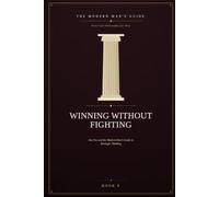 Winning Without Fighting: Sun Tzu and the Modern Man's Guide to Strategic Thinking: 8