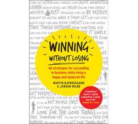 Winning Without Losing: 66 strategies for succeeding in business while living a happy and balanced life