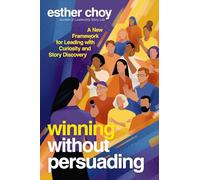 Winning Without Persuading: A New Framework for Leading with Curiosity and Story Discovery
