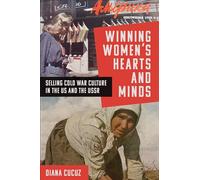 Winning Women's Hearts and Minds: Selling Cold War Culture in the US and the USSR