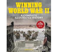Winning World War II: A Complete Illustrated History