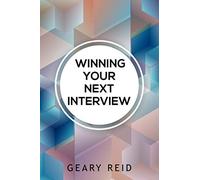 Winning Your Next Interview: Interviewer Geary Reid outlines not only how job hunters can best market themselves and command an interview but also how employers can attract the perfect candidates