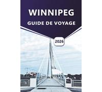 WINNIPEG GUIDE DE VOYAGE 2026: Idées essentielles pour explorer la culture, la nature et la vie locale de la ville.
