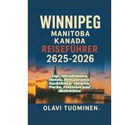 WINNIPEG RIVER VALLEY, MANITOBA KANADA REISEFÜHRER 2025-2026: Top-Attraktionen, Hotels, Restaurants, Nachtleben, Museen, Parks, Festivals und Aktivitäten