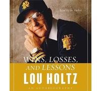 Wins, Losses And Lessons: An Autobiography Abridged 6/360 by Lou Holtz (English)