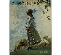 Winslow Homer: His Art, His Light, His Landscapes