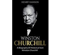Winston Churchill: A Biography of Historical Icon Winston Churchill