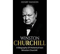 Winston Churchill: A Biography of Historical Icon Winston Churchill