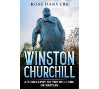 Winston Churchill: A Biography of the Bulldog of Britain
