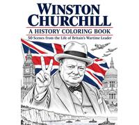 Winston Churchill: A History Coloring Book: 50 Scenes from the Life of Britain's Wartime Leader