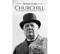 Winston Churchill: A Life from Beginning to End (World War 2 Biographies)