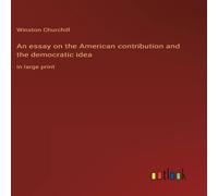 Winston Churchill An essay on the American contribution & the democratic idea:in in White Winston Churchill White