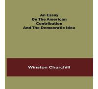 Winston Churchill An Essay On The American Contribution & The Democratic Idea Winston Churchill Multicolor