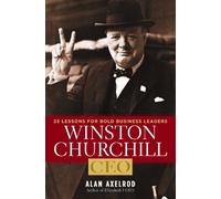Winston Churchill, CEO: 25 Lessons for Bold Business Leaders