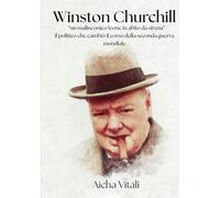 Winston Churchill: il politico che cambiò il corso della Seconda guerra mondiale