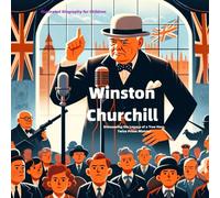 Winston Churchill: Illustrated Biography for Children: Inspiring Tales of a True Hero, Twice Prime Minister (Illustrated Biographies for Children)