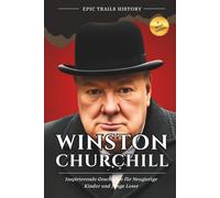 Winston Churchill: Inspirierende Geschichten für Neugierige Kinder und Junge Leser (Biografie) (Epische Pfade Geschichts Abenteuer)