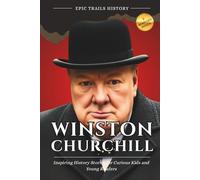 Winston Churchill: Inspiring History Stories for Curious Kids and Young Readers (Epic Trails History Adventures)