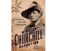 Winston Churchill Reporting: Adventures of a Young War Correspondent
