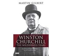 Winston Churchill - the Wilderness Years: Speaking out Against Hitler in the Prelude to War