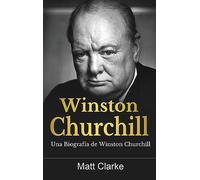 Winston Churchill: Una Biografía de Winston Churchill