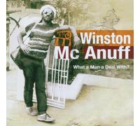 Winston Mcanuff - What a Man a Deal With?