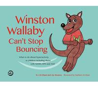 Winston Wallaby Can’t Stop Bouncing: What to do about hyperactivity in children including those with ADHD, SPD and ASD