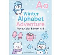 Winter Alphabet Adventure Trace Color & Learn A-Z: Fun Winter Tracing and Coloring Activities for Preschool and Kindergarten Learning