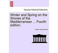 Winter and Spring on the Shores of the Mediterranean ... Fourth edition.