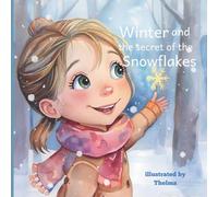 Winter and the Secret of the Snowflakes: For all Kids who Believe in Winter Magic