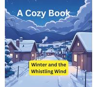 Winter and the Whistling Wind: A cute story about A Cozy Book