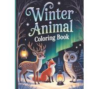 Winter Animal Coloring Book for Kids Who Love Winter Wildlife and Coloring Fun - Cute Polar Bears, Foxes, Owls, Reindeer and More: 40 Single-Sided Sheets to Prevent Bleed-Through