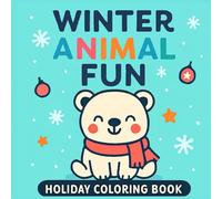 Winter Animal Fun Coloring Book: 30 Cozy Snowy Critters in Hats and Scarves: Cute Winter Animals for Kids and Adults • Relaxing Stress-Relief Designs • Single-Sided Pages • Perfect Christmas Gift