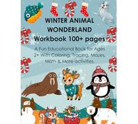 Winter Animal Wonderland Workbook 100+ Pages: A Fun Educational Book for Ages 2+ With Coloring, Tracing, Mazes, Math & More Activities