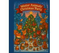 Winter Animals’ Christmas Party: A Cute Woodland Christmas Coloring Book for Kids & Adults | 30 Cozy Festive Holiday Scenes: Adorable Forest Animals, ... Relaxing Holiday Colouring Pages for All Ages