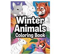 Winter Animals Coloring Book: 100 Pages for Kids and Adults Relaxation: A Cozy and Relaxing Activity Featuring Arctic Foxes, Polar Bears, Penguins, and More for All Ages