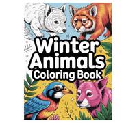 Winter Animals Coloring Book: 100 Snowy Designs for All Ages Relaxation: A Cozy Festive Activity Book with Arctic and Forest Animals for Stress Relief and Mindfulness.