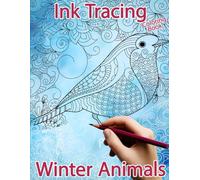 Winter Animals Ink Tracing Coloring Book: A Reverse Coloring and Activity Book (Ink Tracing Books)