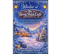 Winter at The Berry Patch Café: A Snowed-In Strangers to Lovers Forced Proximity Romance (The Rosewood Bay Seasonal Romance Collection)