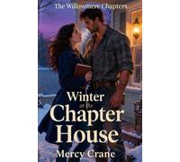 Winter at the Chapter House. A Willowmere Romance - Book 1: A Clean Small-Town Romance of Grief, Grace, and Second Chances (The Willowmere Chapters)