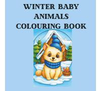 Winter Baby Animals Colouring book: Cute colouring pages for all ages
