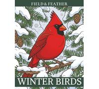Winter Birds: A Cozy Adult Coloring Book with 45 Snowy Bird Scenes (Field & Feather)