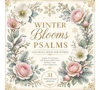 Winter Blooms Psalms Coloring Book for Women: Elegant Floral Designs with Inspiring Bible Verses for Peace, Calm & Quiet Reflection (The Seasons in Psalms and Flowers)